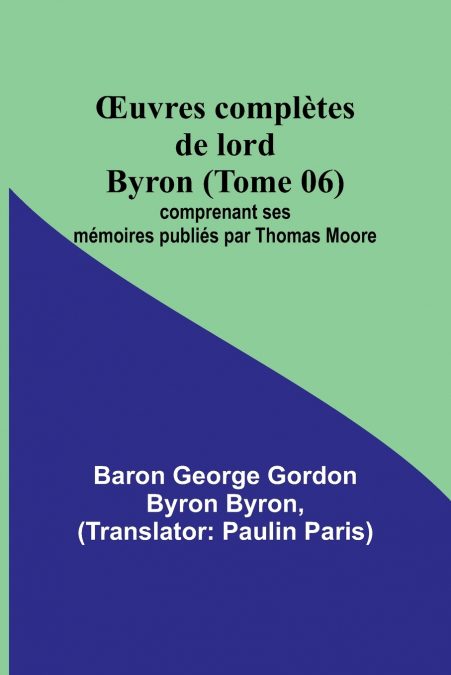 Œuvres complètes de lord Byron (Tome 06); comprenant ses mémoires publiés par Thomas Moore