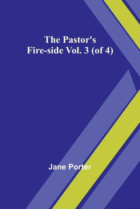 The Pastor’s Fire-side Vol. 3 (of 4)