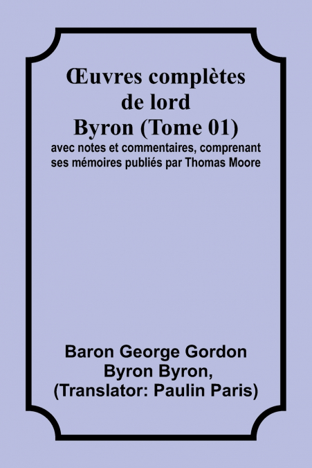 Œuvres complètes de lord Byron (Tome 01); avec notes et commentaires, comprenant ses mémoires publiés par Thomas Moore