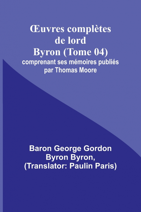 Œuvres complètes de lord Byron (Tome 04); comprenant ses mémoires publiés par Thomas Moore
