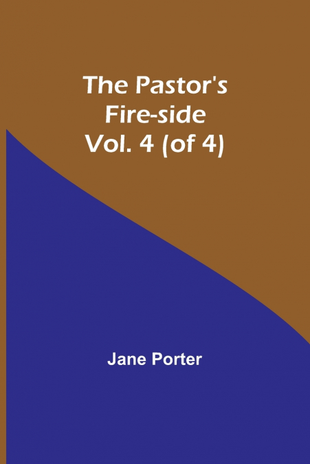 The Pastor’s Fire-side Vol. 4 (of 4)