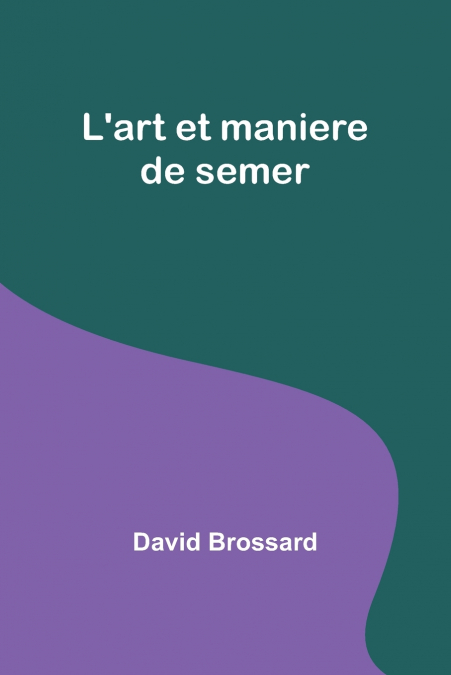 L’art et maniere de semer