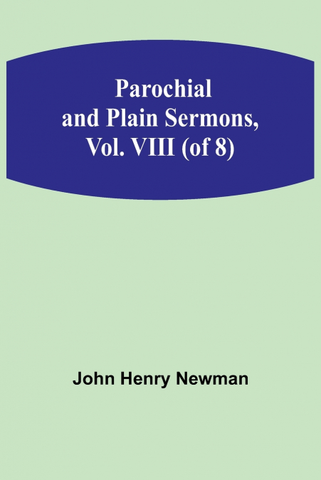 Parochial and Plain Sermons, Vol. VIII (of 8)