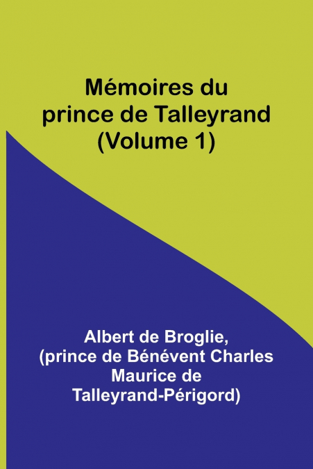 Mémoires du prince de Talleyrand (Volume 1)