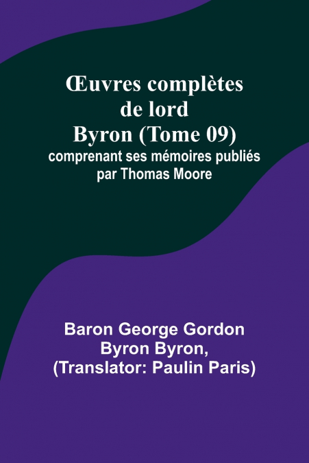 Œuvres complètes de lord Byron (Tome 09); comprenant ses mémoires publiés par Thomas Moore