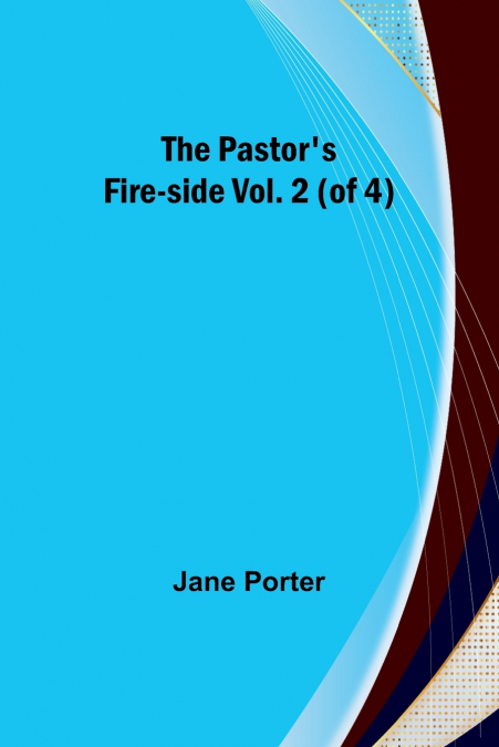 The Pastor’s Fire-side Vol. 2 (of 4)