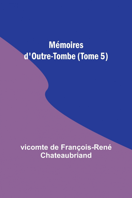 Mémoires d’Outre-Tombe (Tome 5)