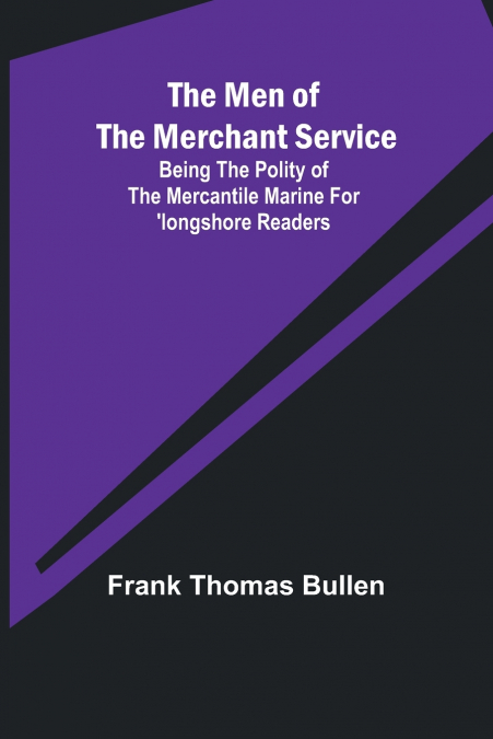 The Men of the Merchant Service; Being the polity of the mercantile marine for ’longshore readers