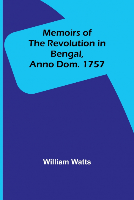 Memoirs of the Revolution in Bengal, Anno Dom. 1757