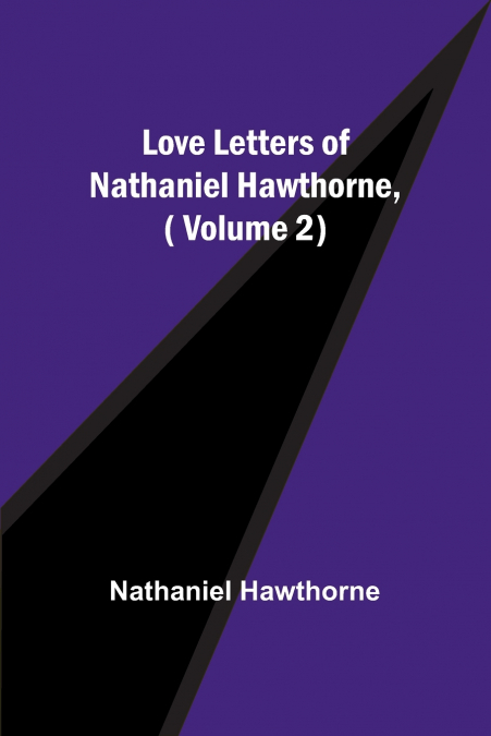 Love Letters of Nathaniel Hawthorne,( Volume 2)