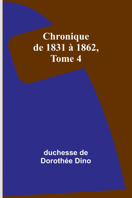 Chronique de 1831 à 1862, Tome 4