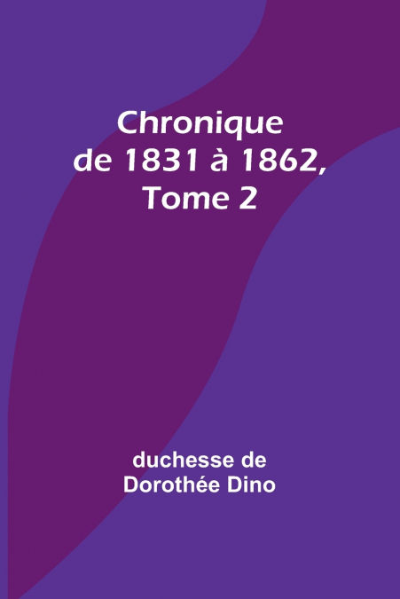 Chronique de 1831 à 1862, Tome 2