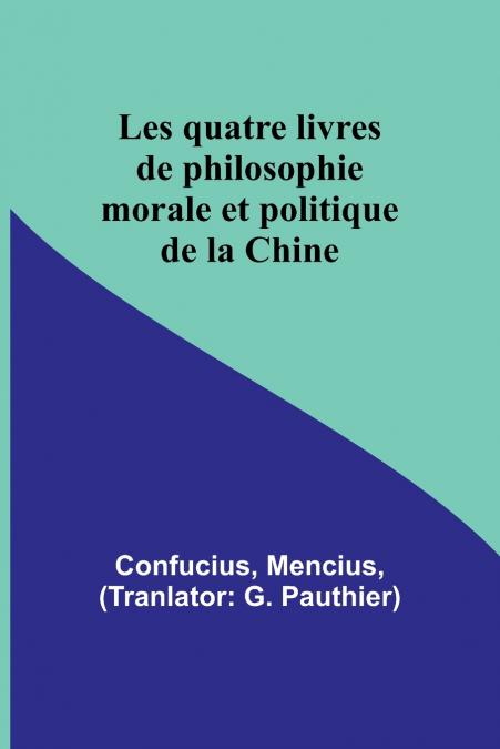 Les quatre livres de philosophie morale et politique de la Chine
