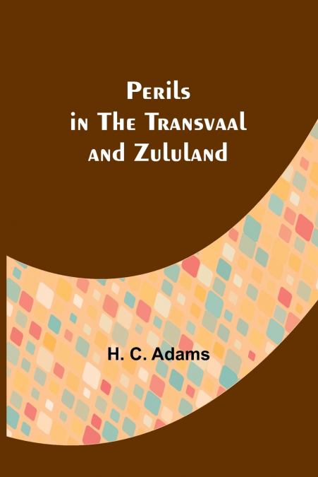 Perils in the Transvaal and Zululand