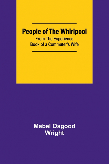 People of the Whirlpool;From The Experience Book of a Commuter’s Wife