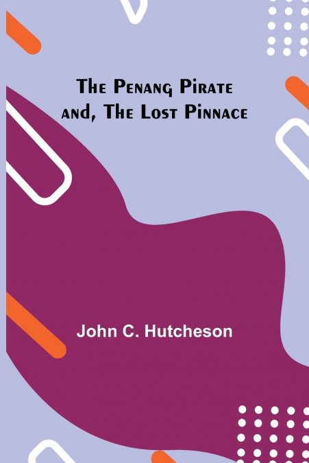 The Penang Pirate and, The Lost Pinnace
