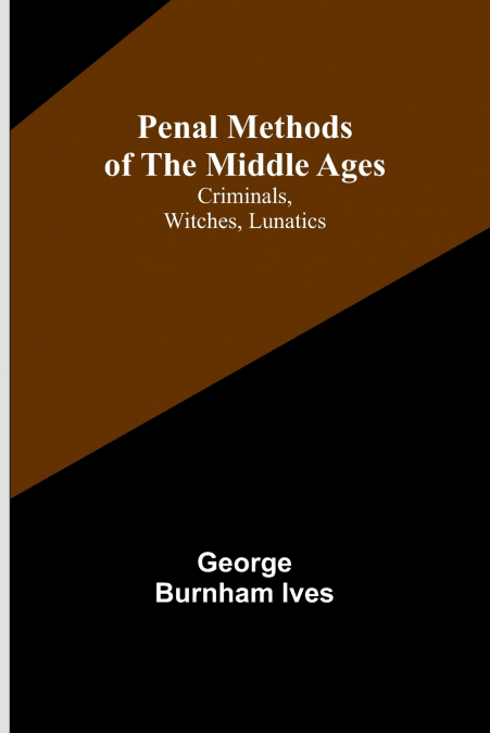 Penal Methods of the Middle Ages