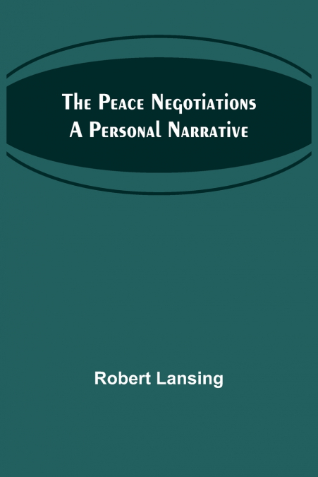 The Peace Negotiations A Personal Narrative