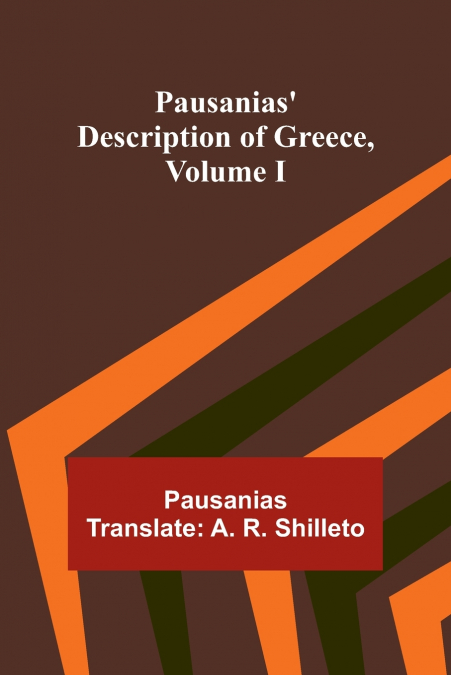 Pausanias’ description of Greece, Volume I