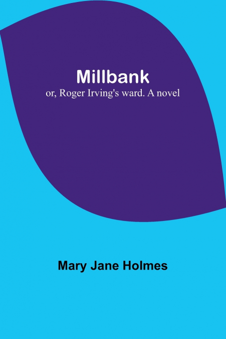 Millbank; or, Roger Irving’s ward. A novel
