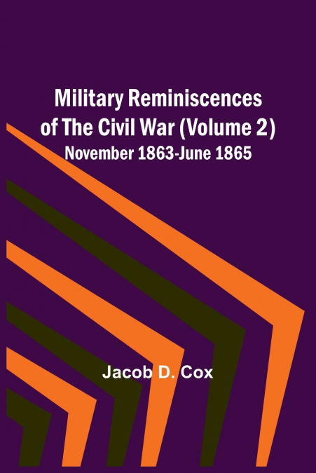 Military Reminiscences of the Civil War (Volume 2); November 1863-June 1865