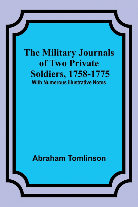 The Military Journals of Two Private Soldiers, 1758-1775; With Numerous Illustrative Notes