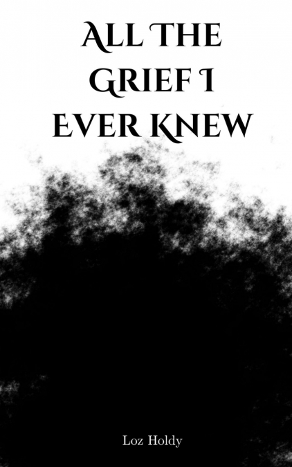 All The Grief I Ever Knew