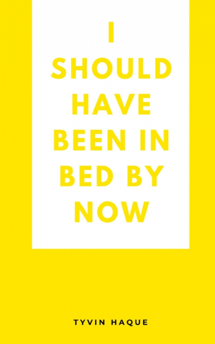 I should have been in bed by now