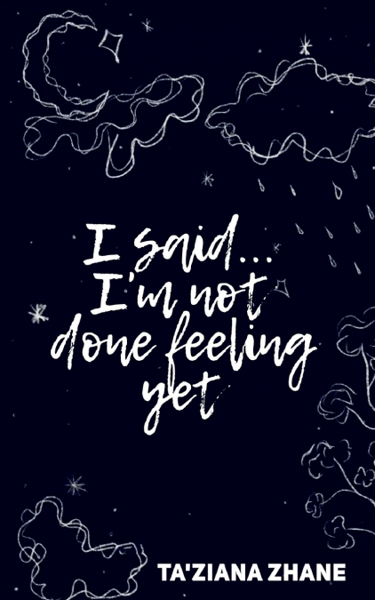 I said... I’m not done feeling yet