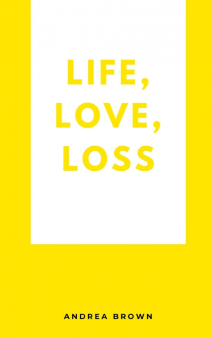 Life, Love, Loss