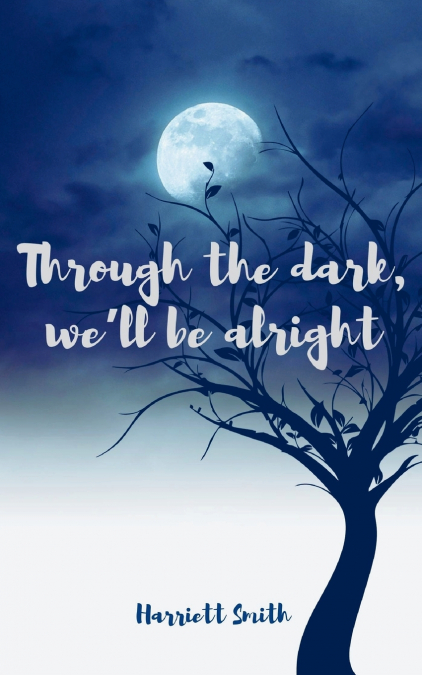 Through the dark, we’ll be alright