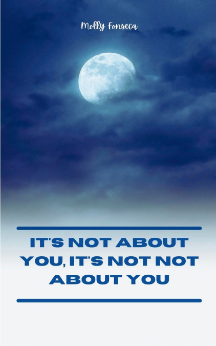 It’s Not About You, It’s Not Not About You