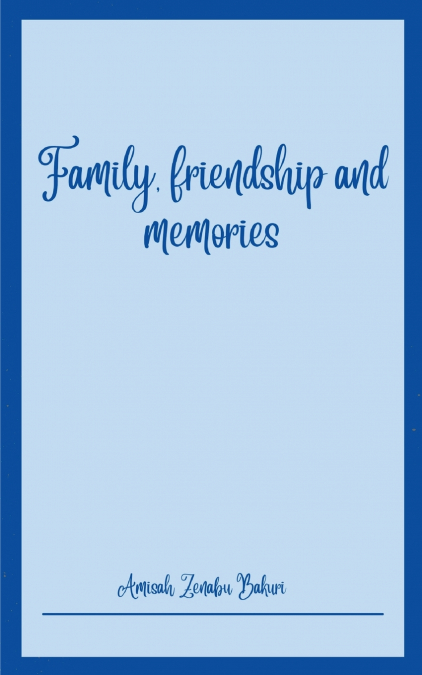 Family, friendship and memories