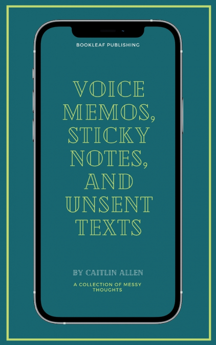 Voice Memos, Sticky Notes, and Unsent Texts