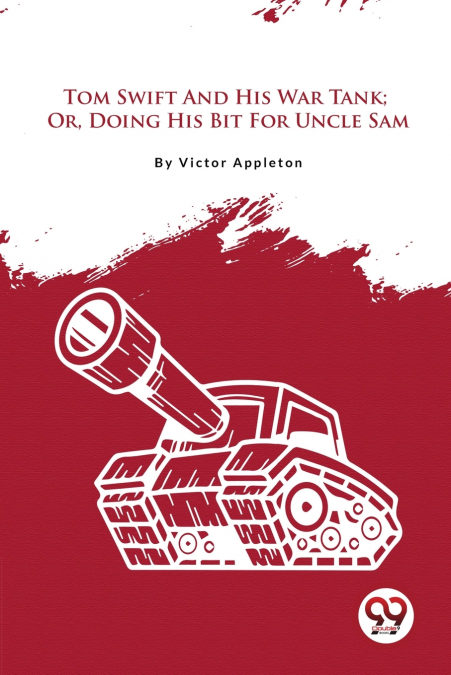 Tom Swift And His War Tank; Or, Doing His Bit For Uncle Sam