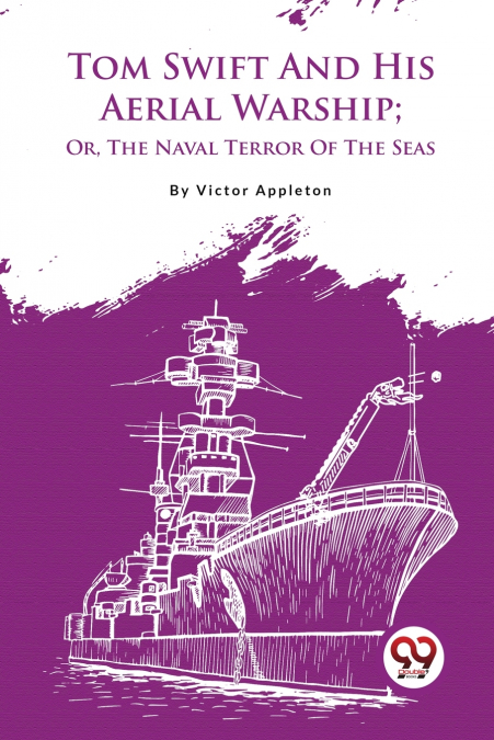 Tom Swift And His Aerial Warship; Or, The Naval Terror Of The Seas