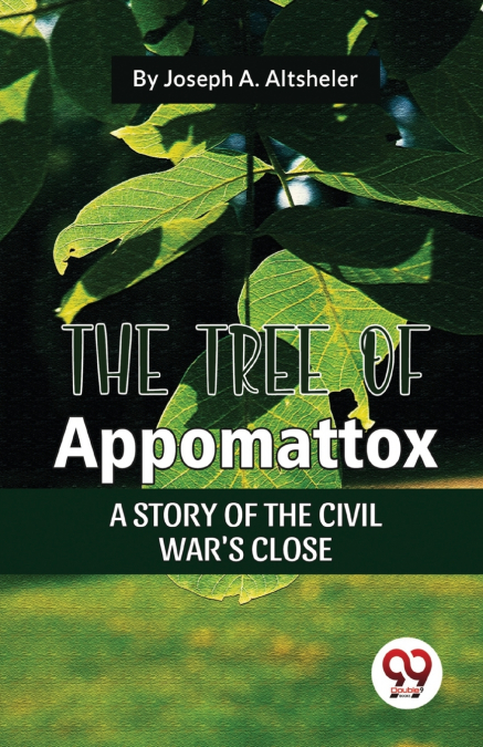 The Tree Of Appomattox A Story Of The Civil War’S Close
