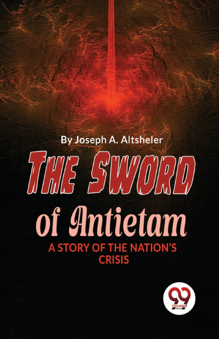 The Sword Of Antietam A Story Of The Nation’S Crisis