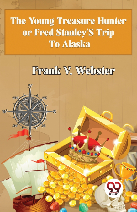 The Young Treasure Hunter or Fred Stanley’s Trip To Alaska