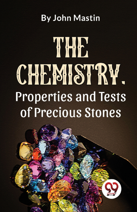 The Chemistry, Properties And Tests Of Precious Stones
