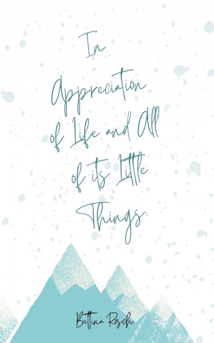 In Appreciation of  Life and All of its Little Things