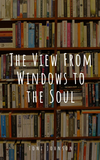 The View From Windows to the Soul