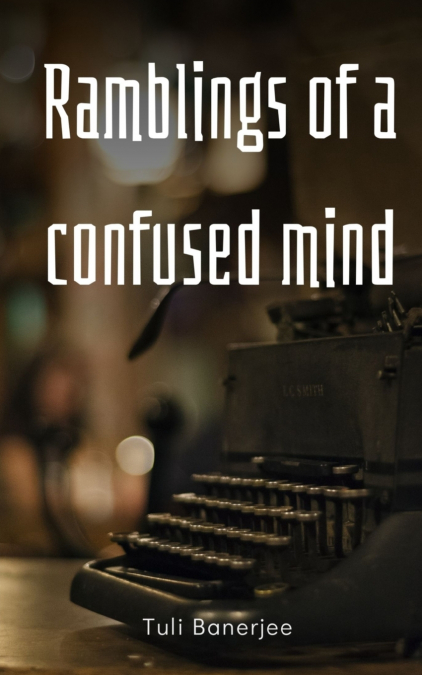 Ramblings of a confused mind