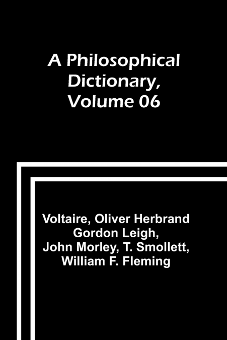 A Philosophical Dictionary, Volume 06