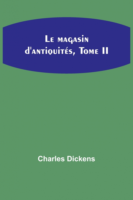 Le magasin d’antiquités, Tome II