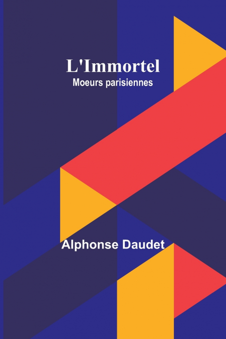 L’Immortel; Moeurs parisiennes