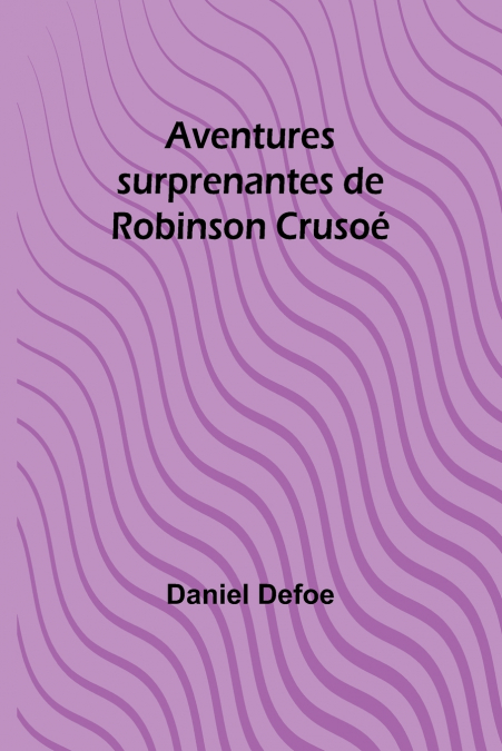 Aventures surprenantes de Robinson Crusoé