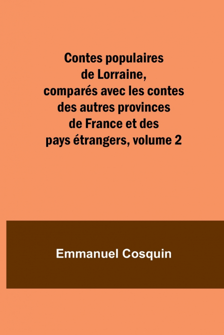 Contes populaires de Lorraine, comparés avec les contes des autres provinces de France et des pays étrangers, volume 2