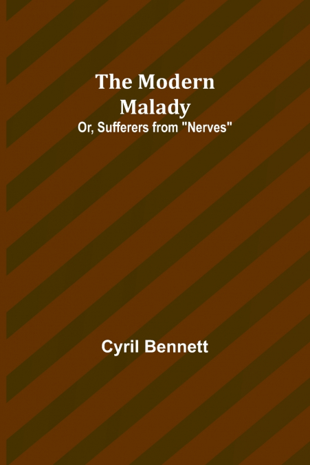 The Modern Malady; Or, Sufferers from 'Nerves'