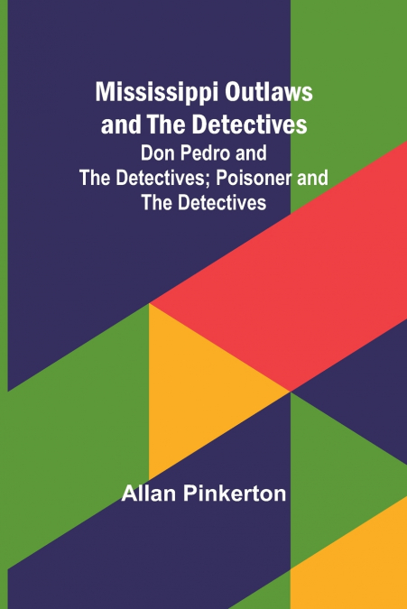 Mississippi Outlaws and the Detectives; Don Pedro and the Detectives; Poisoner and the Detectives
